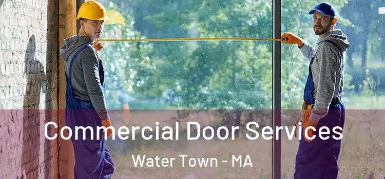 Commercial Door Services Water Town - MA
