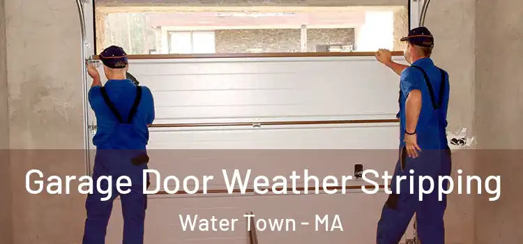  Garage Door Weather Stripping Water Town - MA