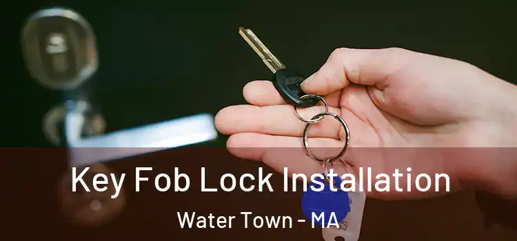 Key Fob Lock Installation Water Town - MA