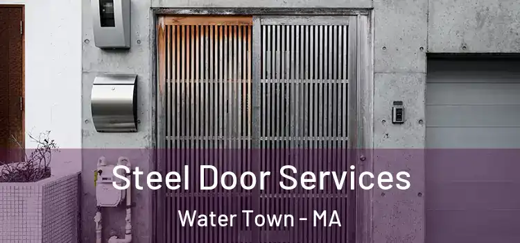 Steel Door Services Water Town - MA